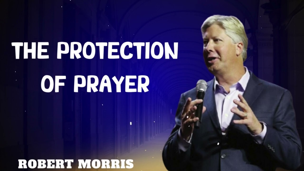 Robert Morris sermons - The Protection of Prayer