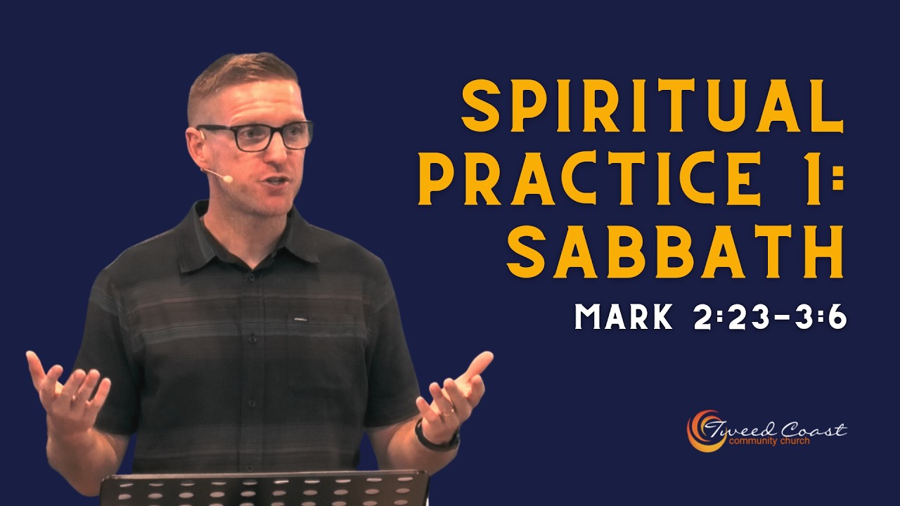 Spiritual Practice 1: Sabbath || Mark 2:23-3:6 || Pastor Pete Graham || Tweed Coast Community Church