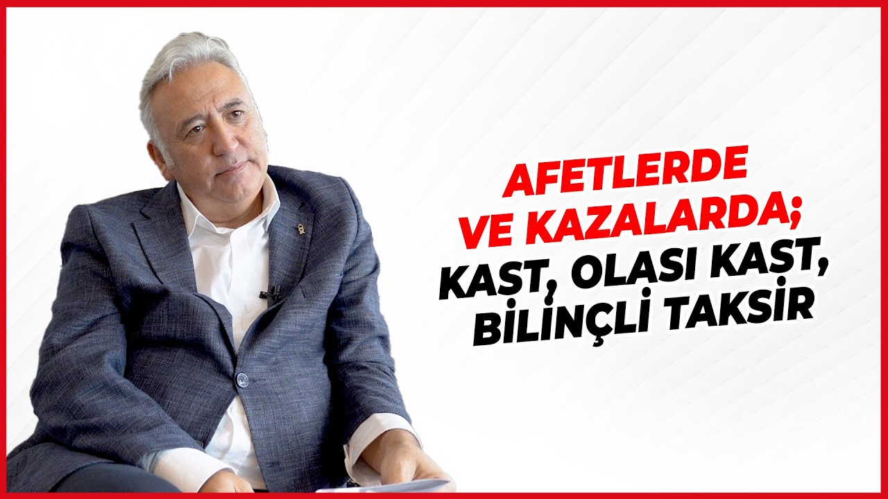 AFETLERDE VE KAZALARDA; KAST, OLASI KAST, BİLİNÇLİ TAKSİR