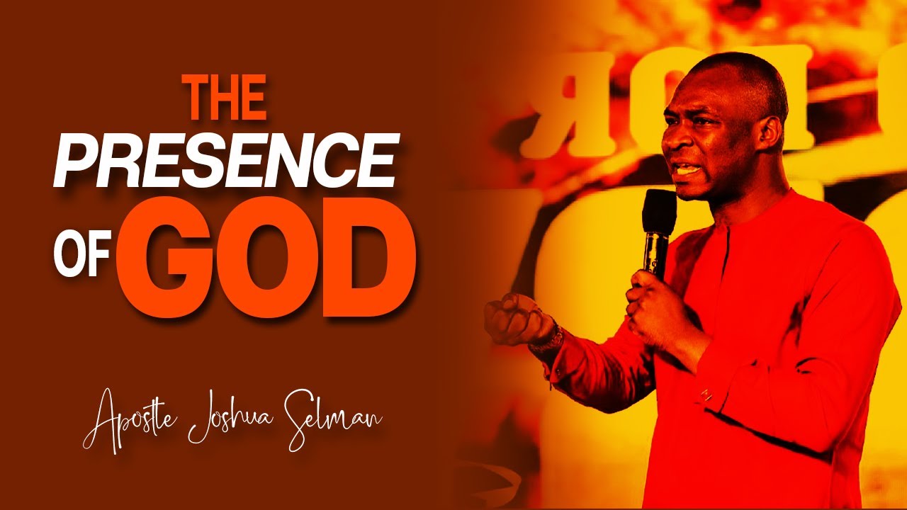 THE PRESENCE OF GOD ll APOSTLE JOSHUA SELMAN