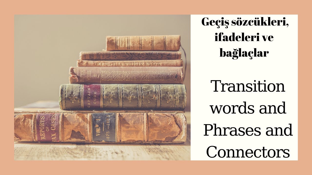 9- Geçiş İfadeleri ve Bağlaçlar / Transition Words and Connectors / Türkçe Anlatım