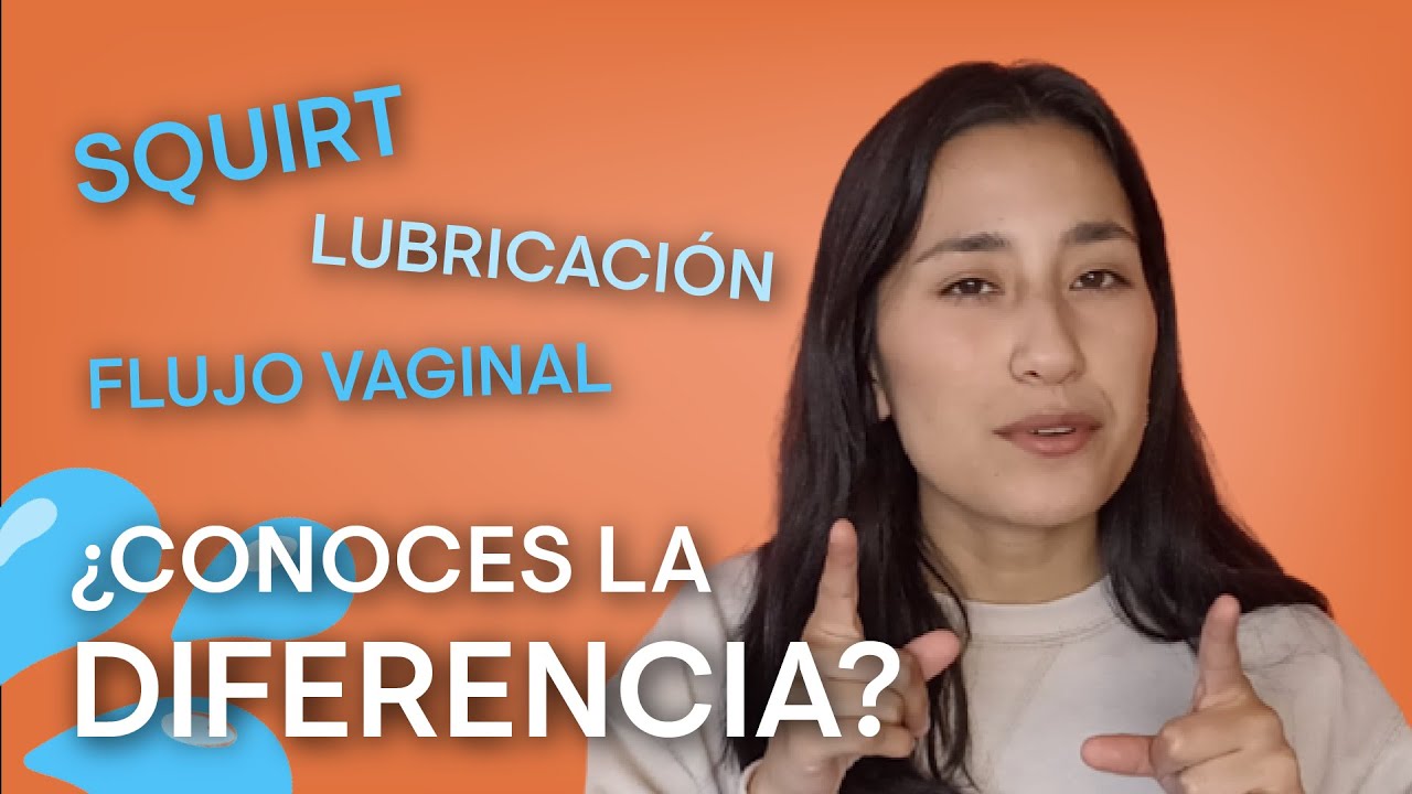 EYACULACIÓN FEMENINA, FLUJO VAGINAL Y LUBRICACIÓN VAGINAL | Conoce qué son y sus diferencias!