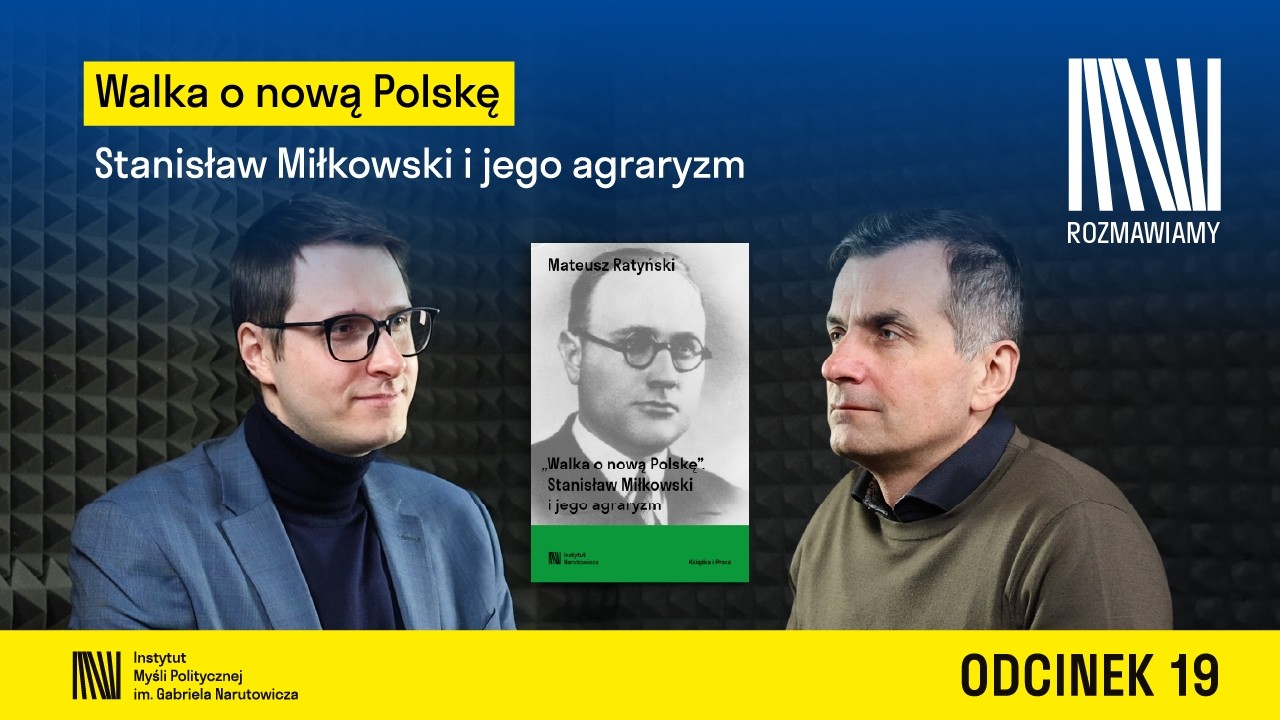 Walka o nową Polskę. Stanisław Miłkowski i jego agraryzm. I Mateusz Ratyński