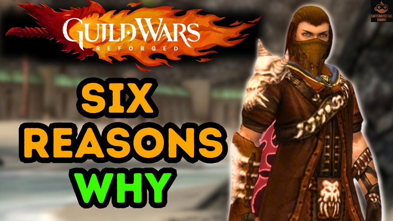 6 Reasons Why You Should Play Guild Wars Reforged