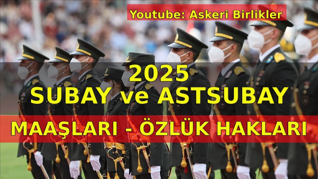 2025 SUBAY ve ASTSUBAY MAAŞLARI - ÖZLÜK HAKLARI
