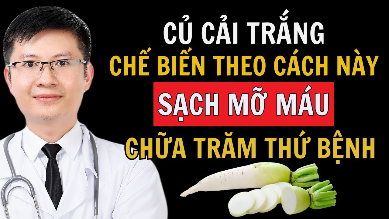 Mẹo Dùng Củ Cải Trắng Đánh Bay Mỡ Máu Chữa Lành Cả Chục Thứ Bệnh | Cao Minh Trường