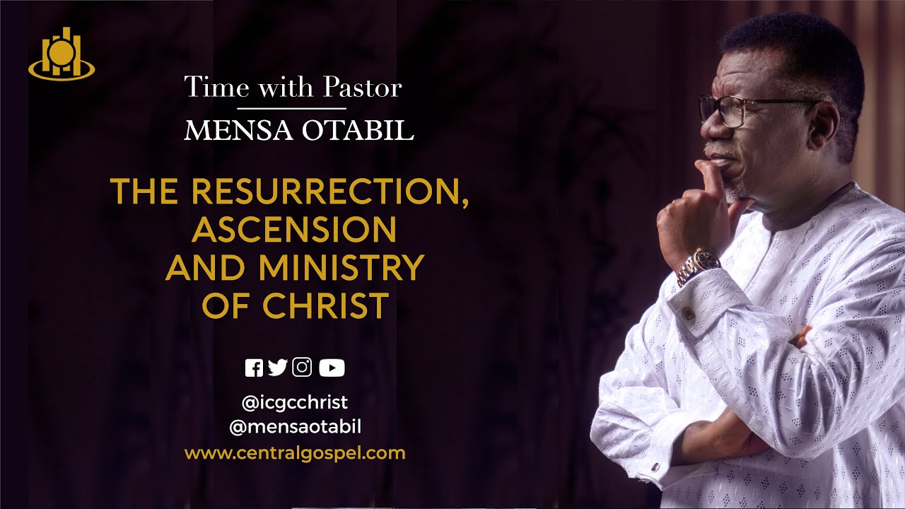 The Resurrection, Ascension and Ministry of Christ || Time with Pastor Mensa Otabil