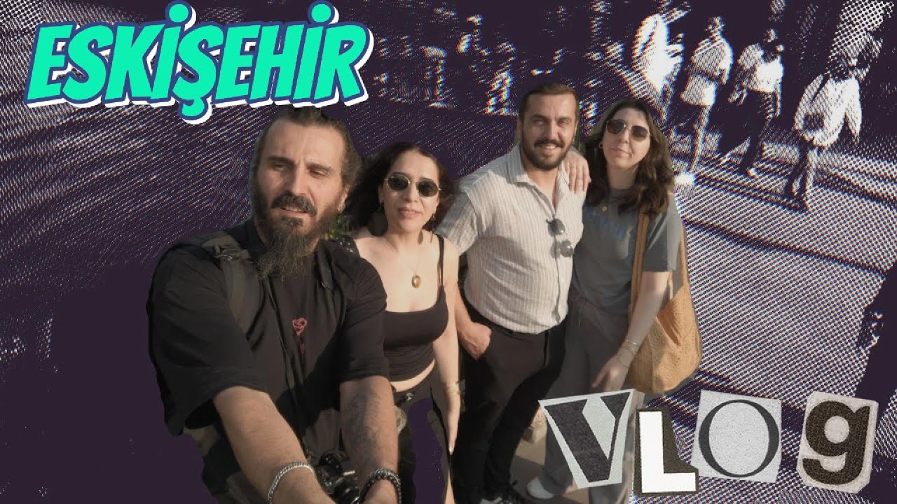 ESKİŞEHİR VLOGUMSU'25 - ESKİŞEHİR LEZZETLERİ - MÜZELERİ -