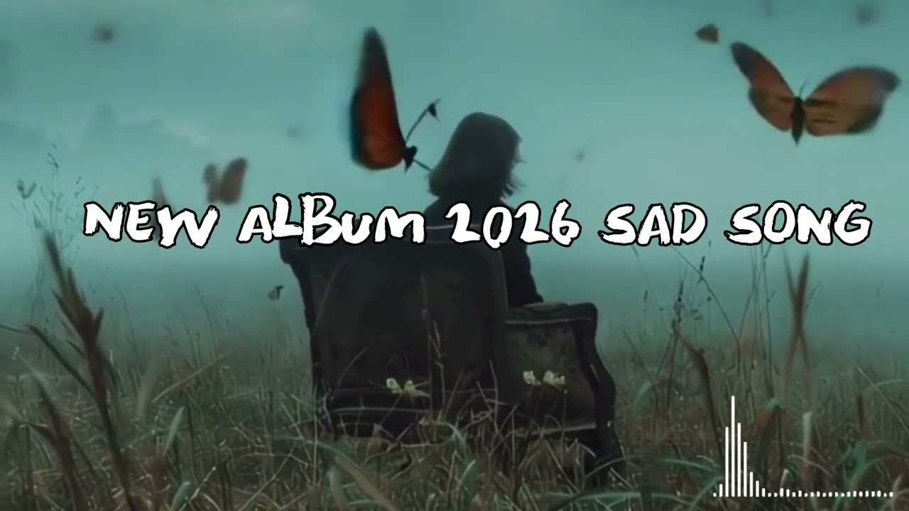 New Album 2026 Sad Song