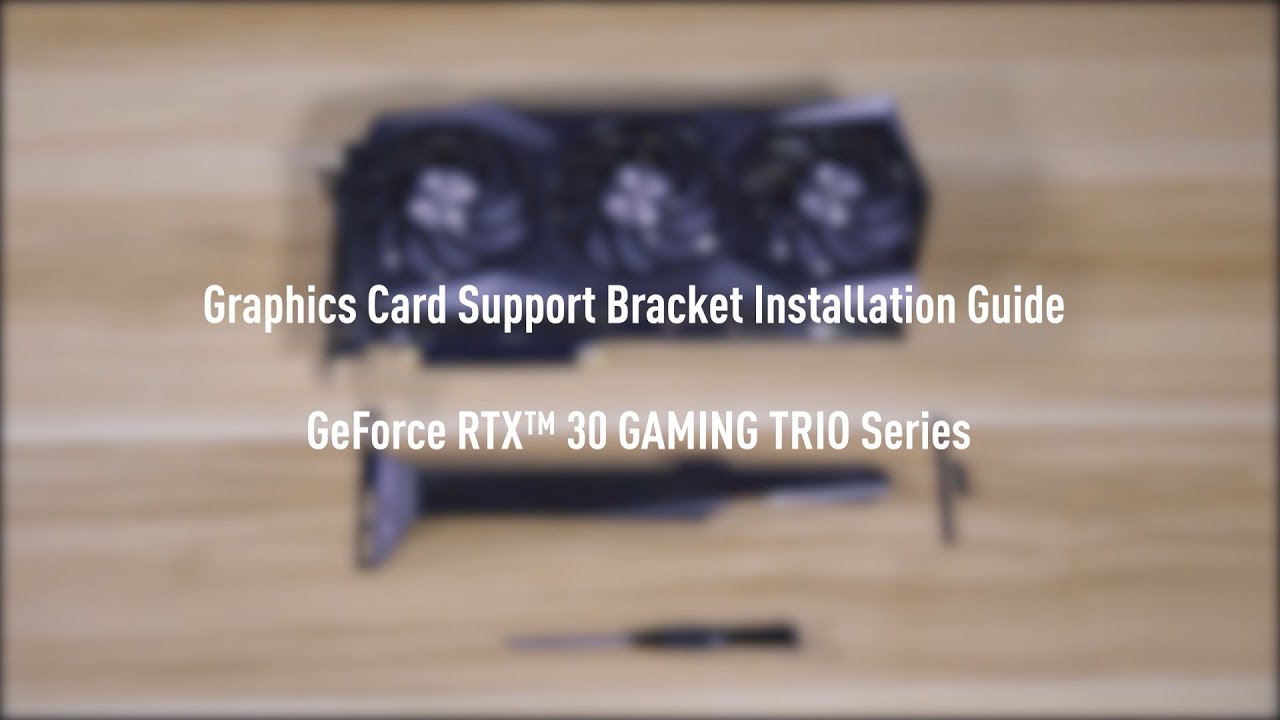 MSI&reg; HOW-TO installation RTX 30 GAMING TRIO Series Graphics Card Support Bracket