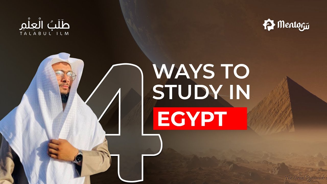 4 Ways to study in Egypt | EP2 | Talabul Ilm | Wafi Shihad | Mentorsa