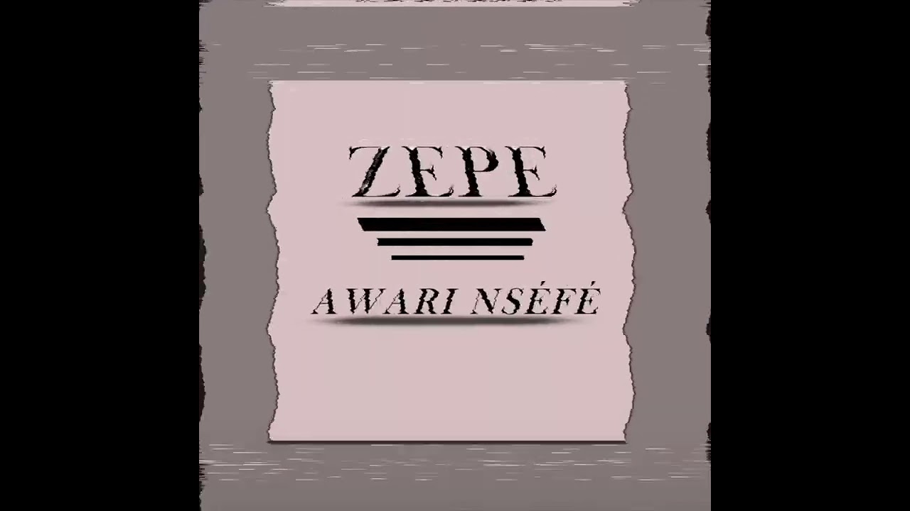 Zepe—Awari nséfé -( son officiel)