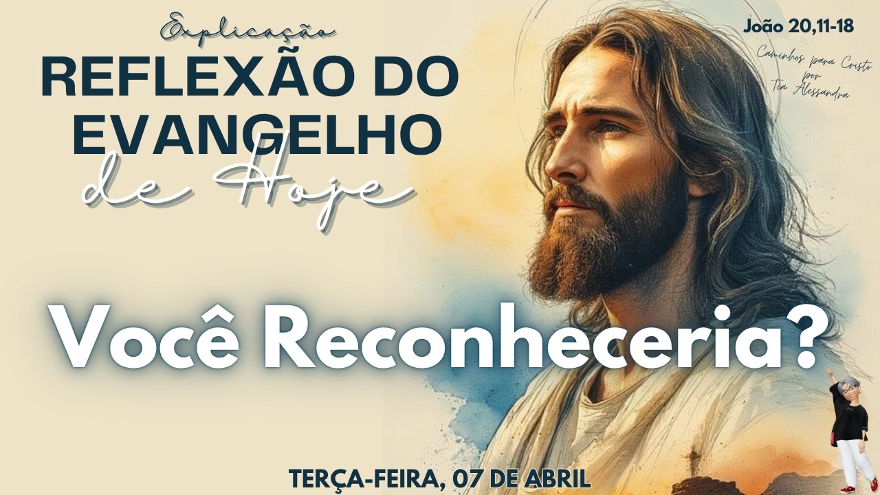 REFLEX&Atilde;O DO EVANGELHO DE HOJE 07/04/2026 | Voc&ecirc; Reconheceria?