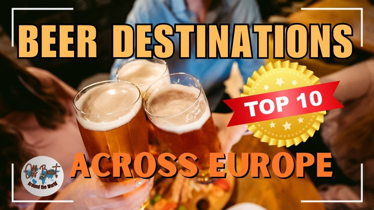 Top 10 Beer Destinations in Europe | Cheers to the Best Breweries and Beer Tours!