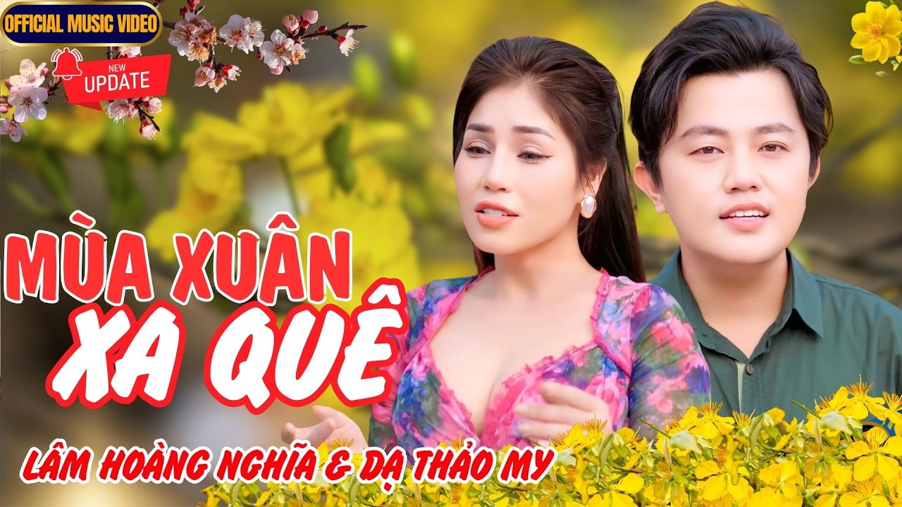 MÙA XUÂN XA QUÊ - Lâm Hoàng Nghĩa & Dạ Thảo My | Mình gặp nhau đây giữa buồn vui chuyện đời