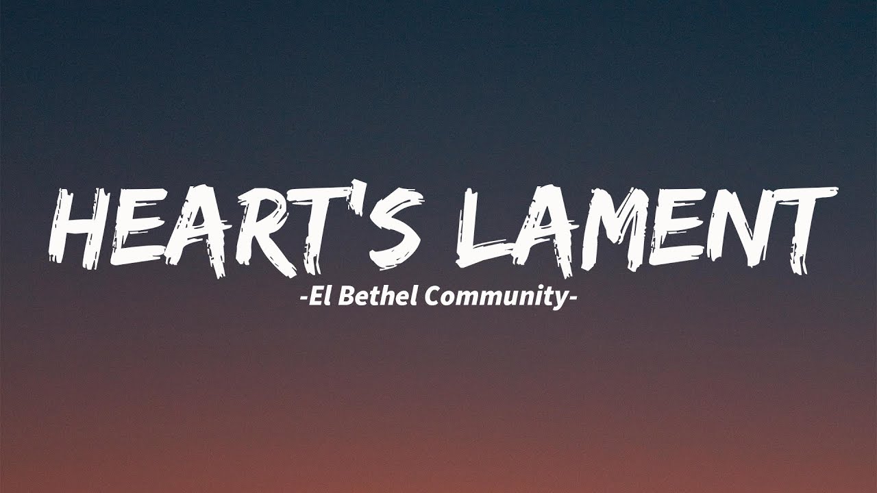 Heart's Lament | Christian Worship | Bethel Music| El Bethel Community