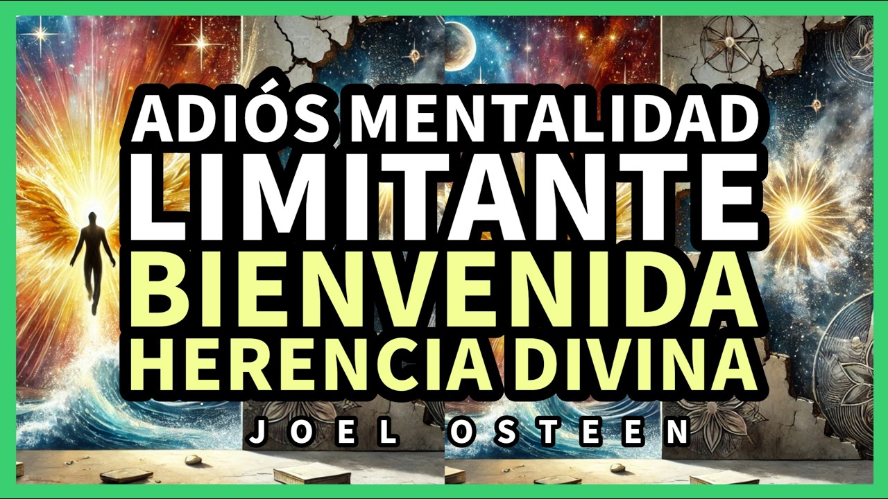 Cómo Dejar Atrás tu MENTALIDAD LIMITANTE y Aceptar tu HERENCIA DIVINA - Por Joel Osteen