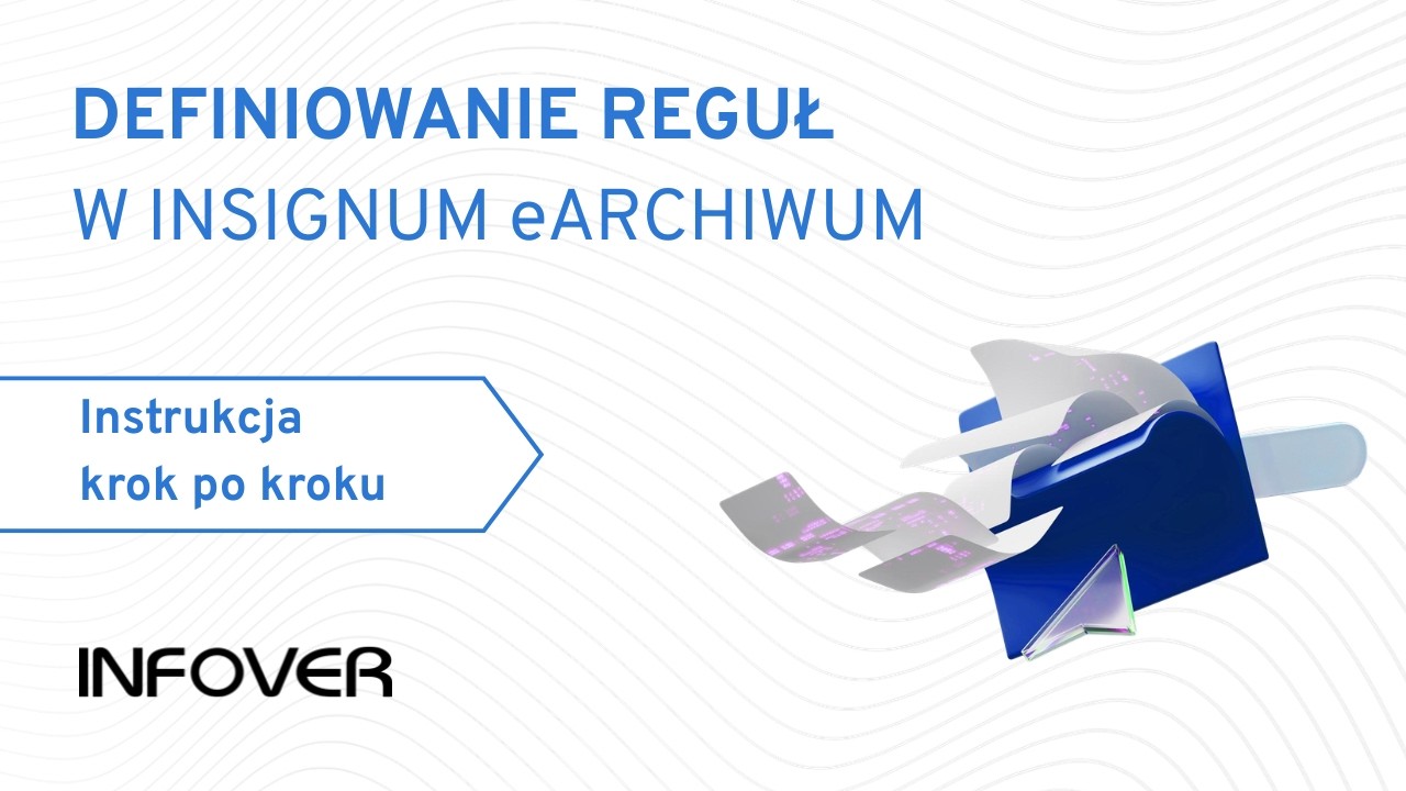 Definiowanie reguł w INSIGNUM eARCHIWUM – krok po kroku