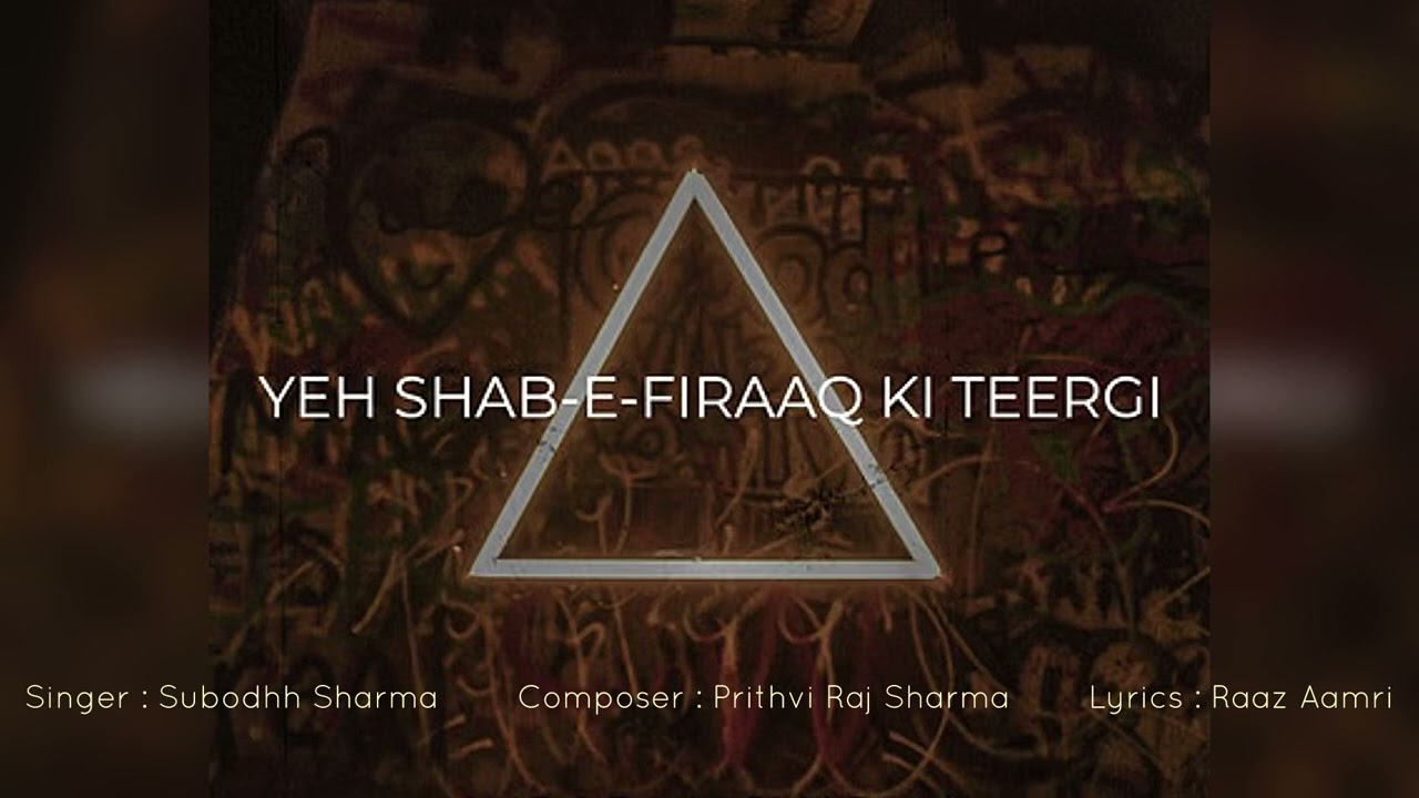 Yeh Shab-E-Firaaq Ki Teergi | Subodhh Sharma | Prithvi Raj Sharma | Raaz Aamri