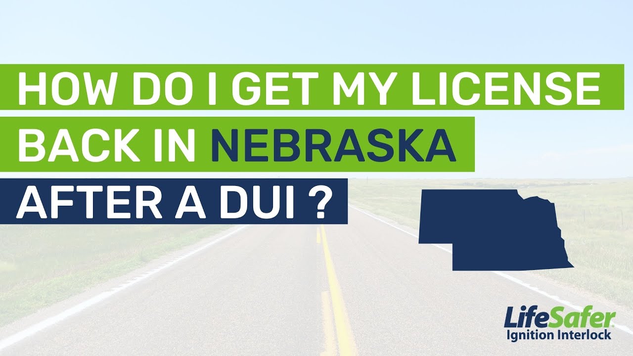 How Do I Get my License Back in Nebraska&nbsp;After a DUI?