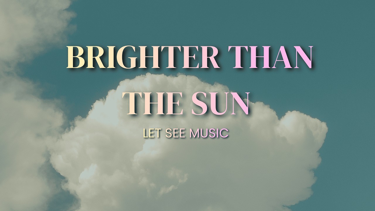 BRIGHTER THAN THE SUN- LET SEE MUSIC I Pop Rock Anthem Song Official Music