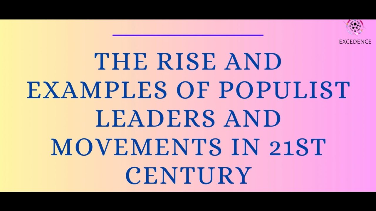 The Rise and examples of Populist Leaders and Movements in 21st Century