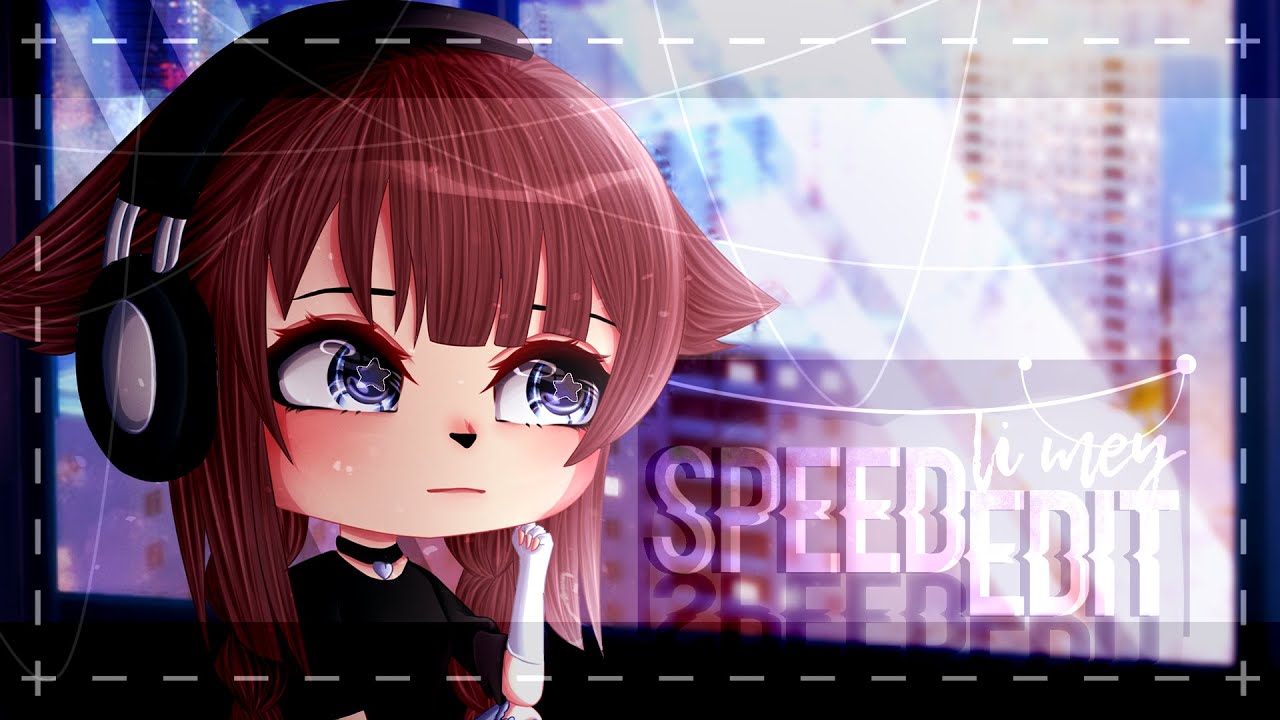 « SpeedEdit » || Gacha Life || Mey