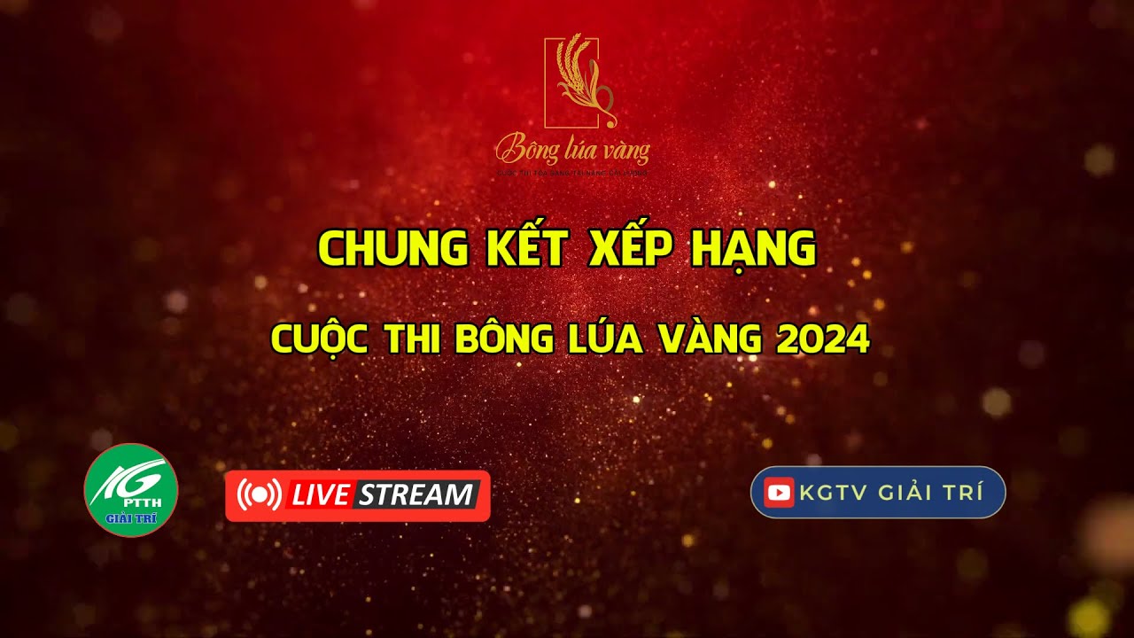 [🔴LIVESTREAM] CHUNG KẾT XẾP HẠNG CUỘC THI BÔNG LÚA VÀNG 2024 | THKG