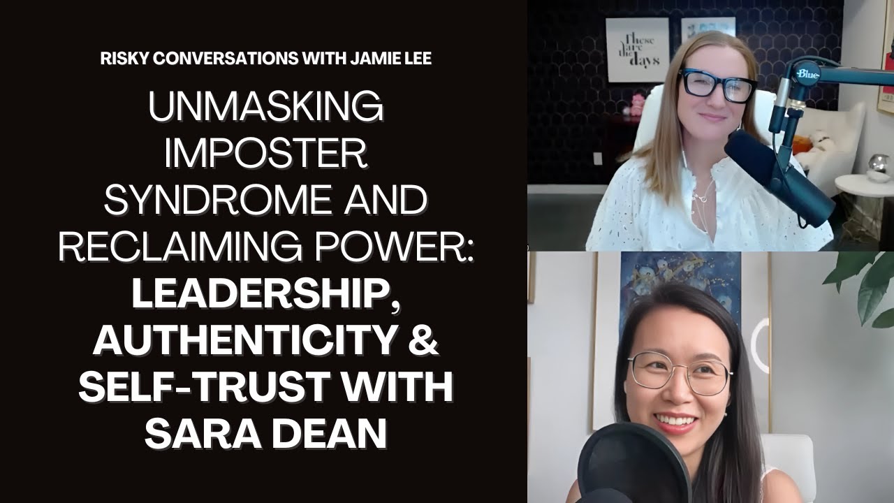 Unmasking Imposter Syndrome and Reclaiming Power: Leadership, Authenticity & Self-Trust w/ Sara Dean