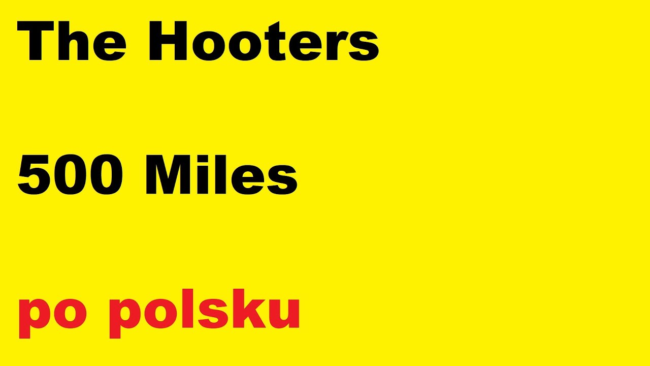 The Hooters - 500 Miles - po polsku - moje tłumaczenie