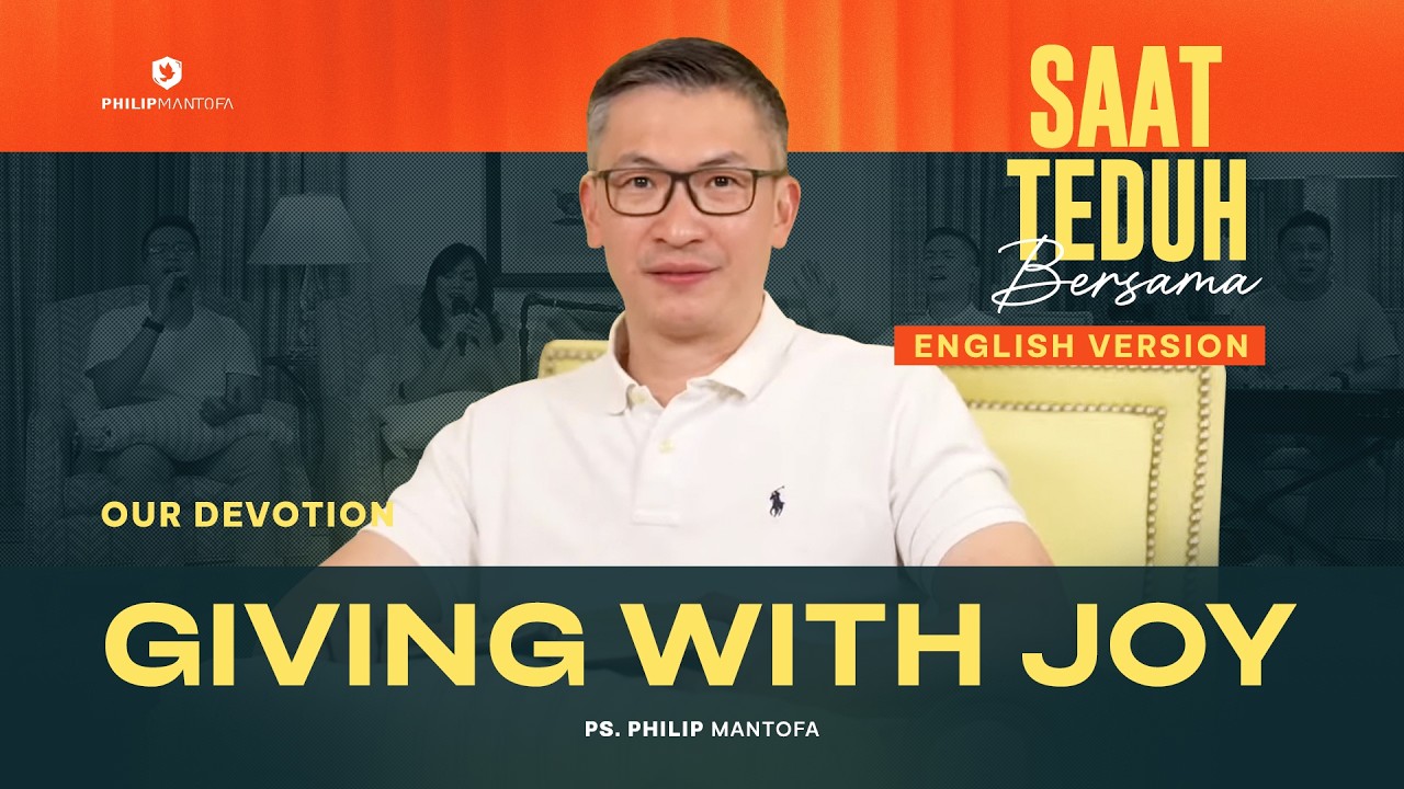 Giving with Joy - Our Devotion - Saat Teduh Bersama (Official Philip Mantofa)