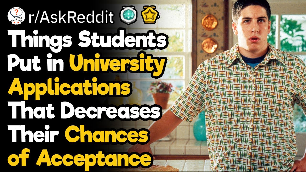 What Do Students Tend to Put in University Applications That Decreases Their Chances of Acceptance?