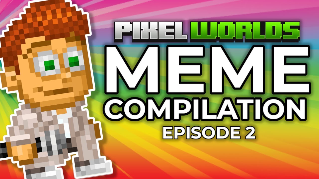 Pixel Worlds MEME Compilation Episode 2 | Pixel Worlds Memes