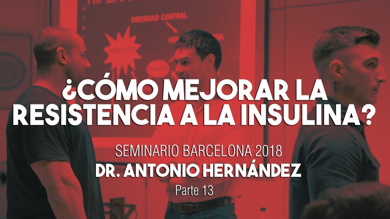 ¿CÓMO MEJORAR LA RESISTENCIA A LA INSULINA? | Seminario Dr. Antonio Hernández Barcelona Parte 13