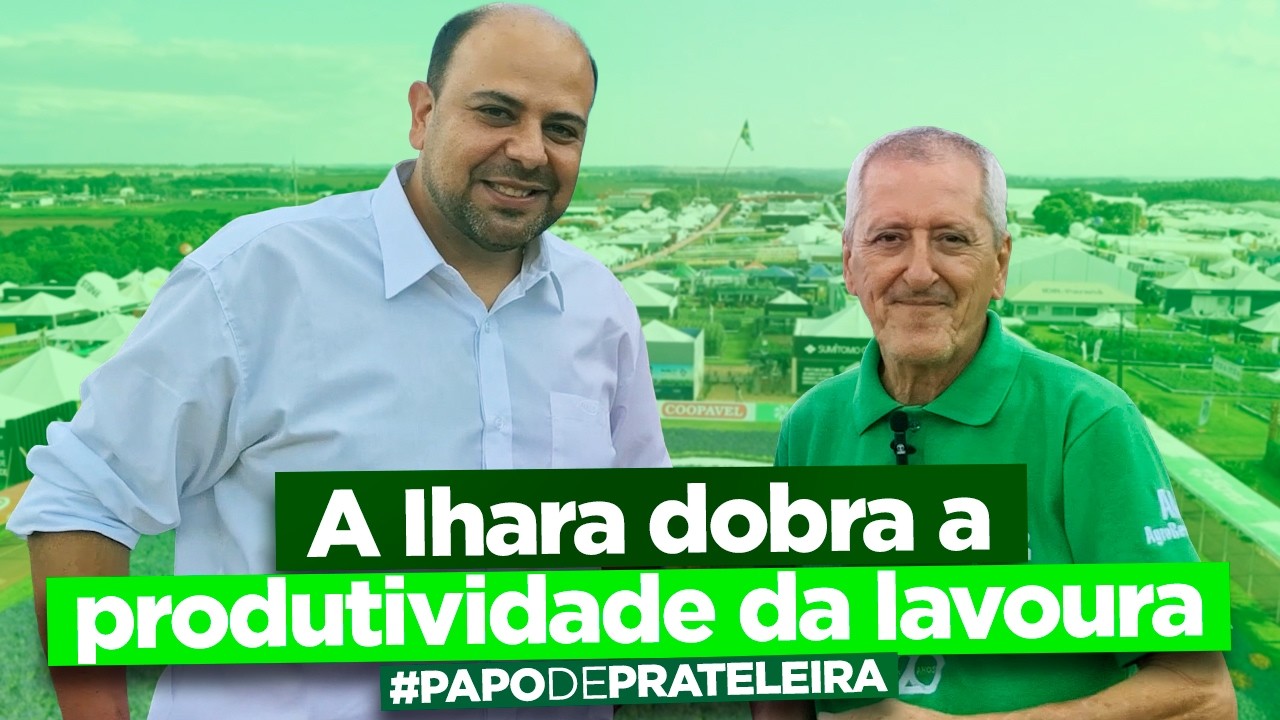 IHARA aposta em inovação para elevar produtividade das lavouras! | Papo de Prateleira 1254