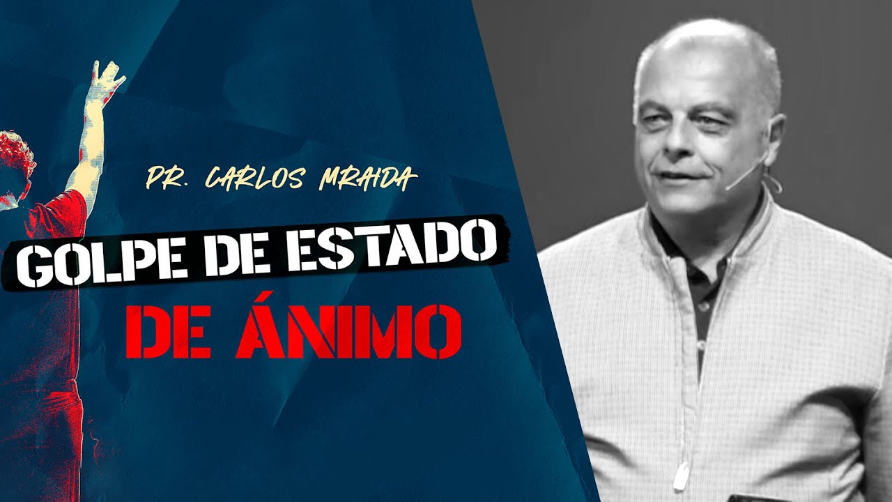 Golpe de estado de ánimo | Pr. Carlos Mraida | Iglesia del Centro