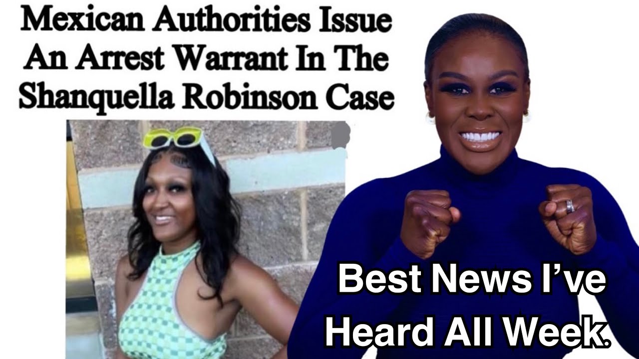 🎉 BREAKING NEWS! ARREST WARRANT ISSUED IN THE SHANQUELLA ROBINSON CASE! THANK YOU MEXICO! 🇲🇽🎉