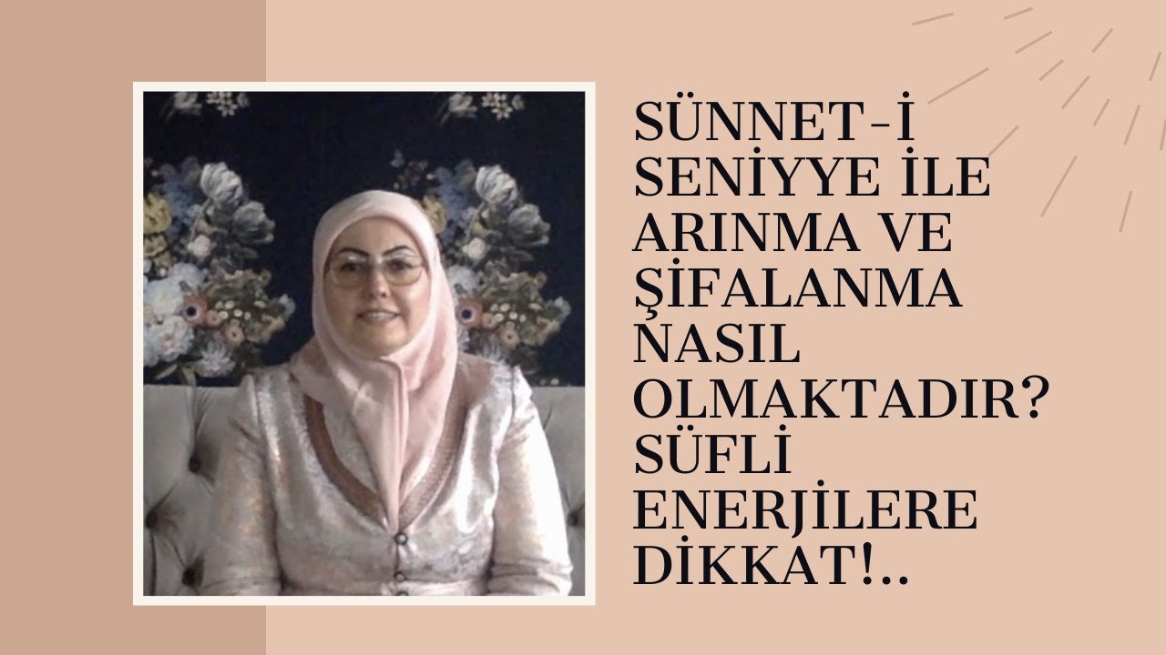 34-Sünnet-i seniyye ile arınma ve şifalanma nasıl olmaktadır? Süfli enerjilere dikkat!..