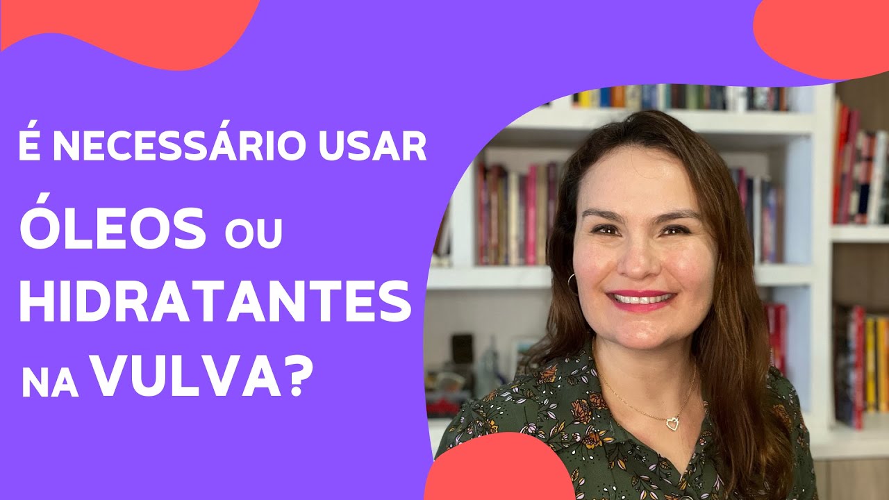 Precisa usar óleo ou hidratante na vulva?