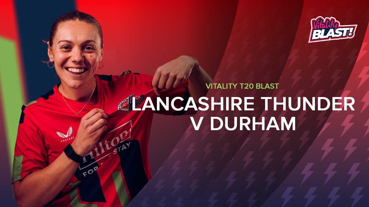 🔴 Lancashire Thunder v Durham Women