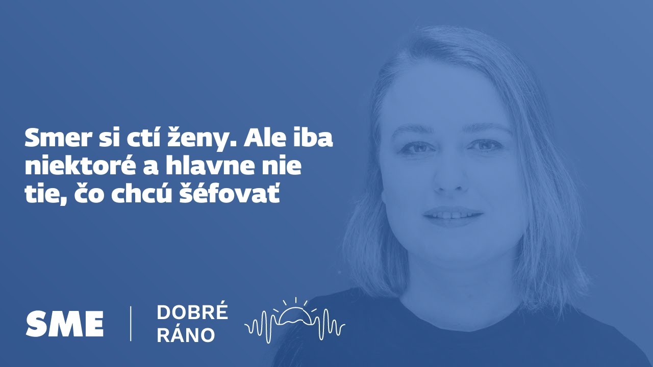 Dobré ráno: Smer si ctí ženy. Ale iba niektoré a hlavne nie tie, čo chcú šéfovať (9. 3. 2026)