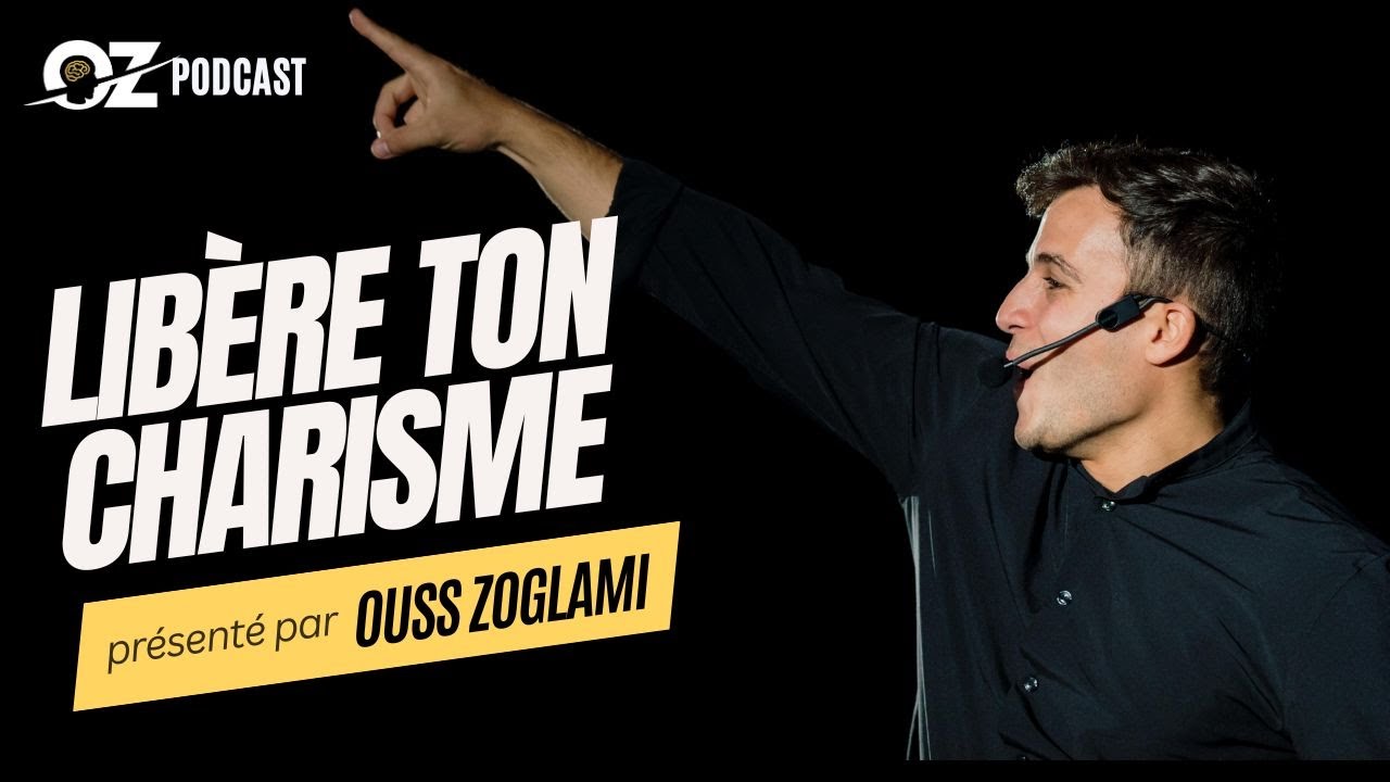 Libérez votre Charisme: La Clé de l'Influence et du Succès! | Le OZ Podcast avec Ouss Zoglami Ep.5