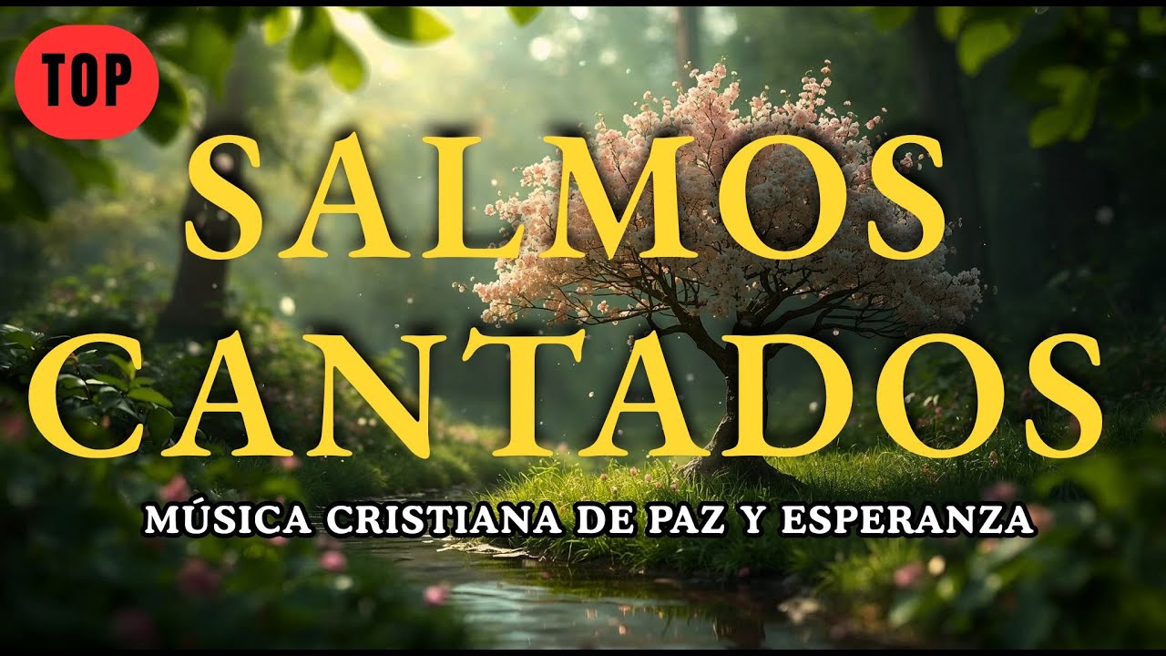 SALMOS CANTADOS de ADORACIÓN y FE 🌿 | El Señor es mi Pastor 🙌 | Música Cristiana de Paz y Esperanza