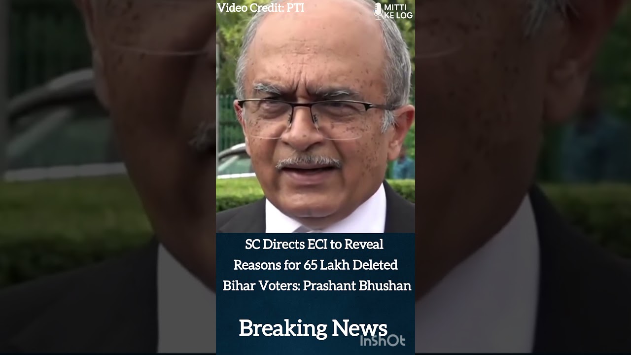 SC Directs ECI to Reveal Reasons for 65 Lakh Deleted Bihar Voters: Prashant Bhushan