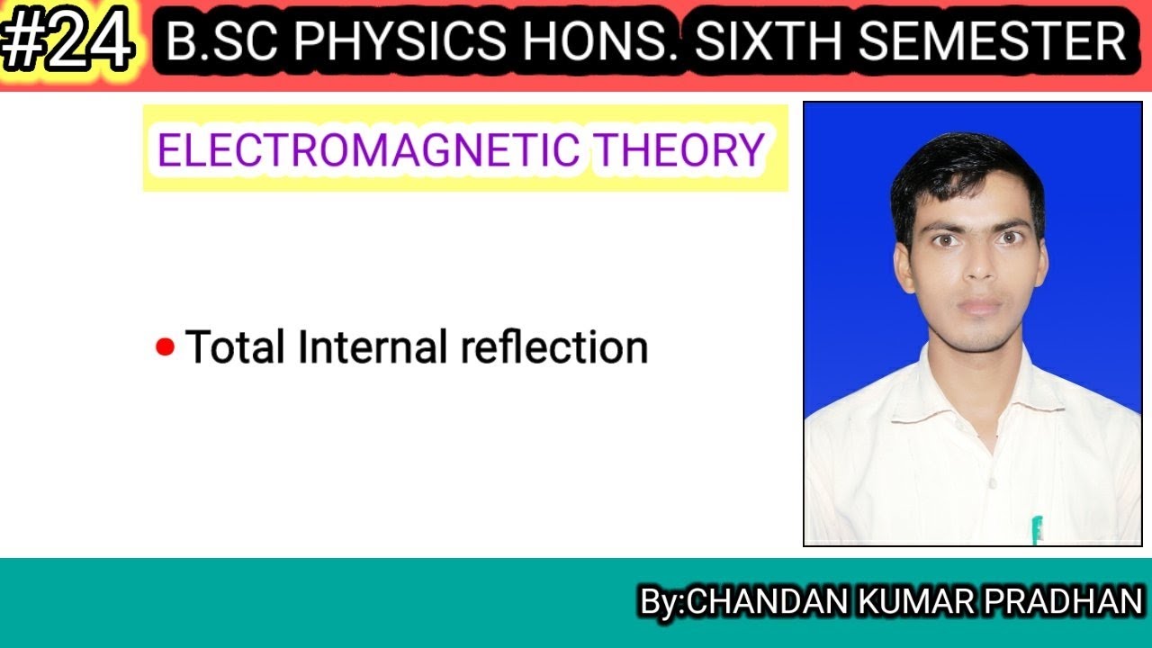 ELECTROMAGNETIC THEORY: Total internal reflection