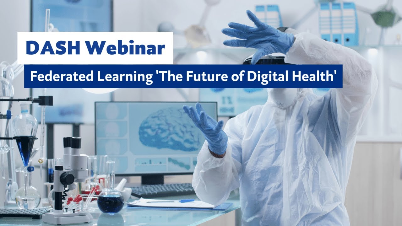 DASH Webinar: Federated Learning 'The Future of Digital Health'