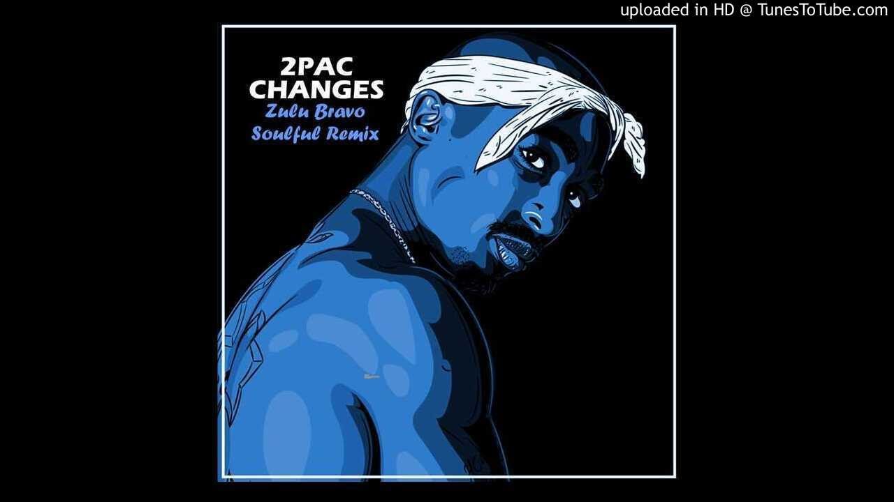 2Pac - Changes (Zulu Bravo Soulful Remix) [Tribute To 2Pac]