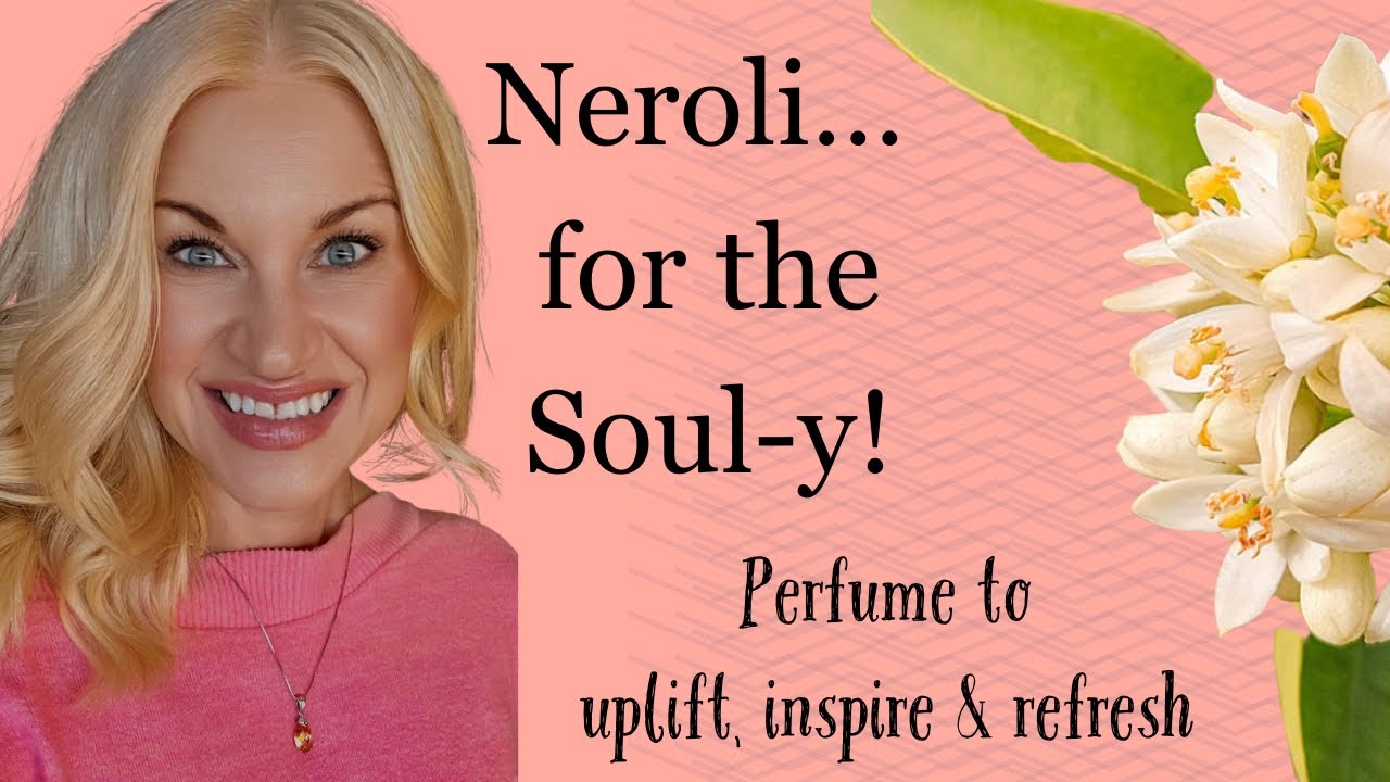 Neroli for the Soul-y! Layer, Linger & Let Go! My favorite Neroli’s!