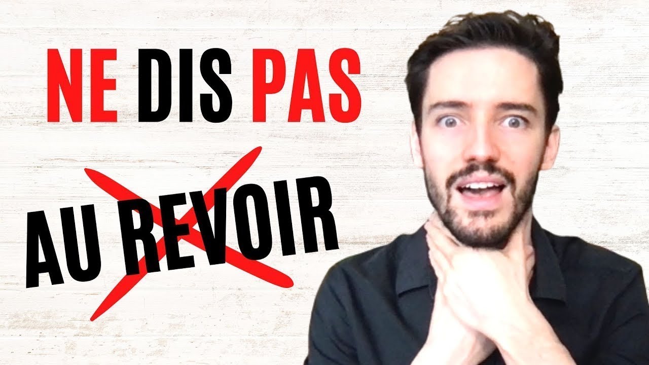 NE DIS PAS "Au revoir" ! C'est démodé ! Dis :
