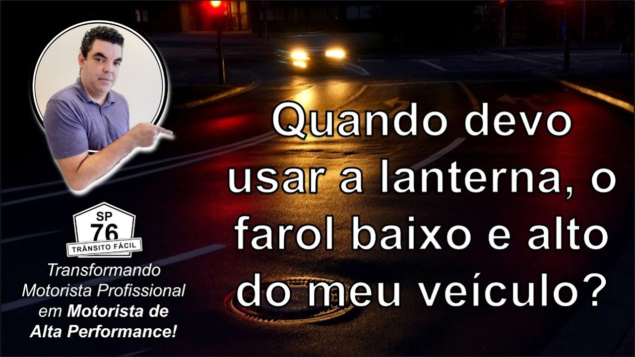 Quando devo usar a lanterna, o farol baixo e alto no meu veículo? - Prof. Silvio Cesar | SP76TF